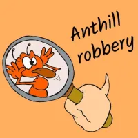 Anthill robbery